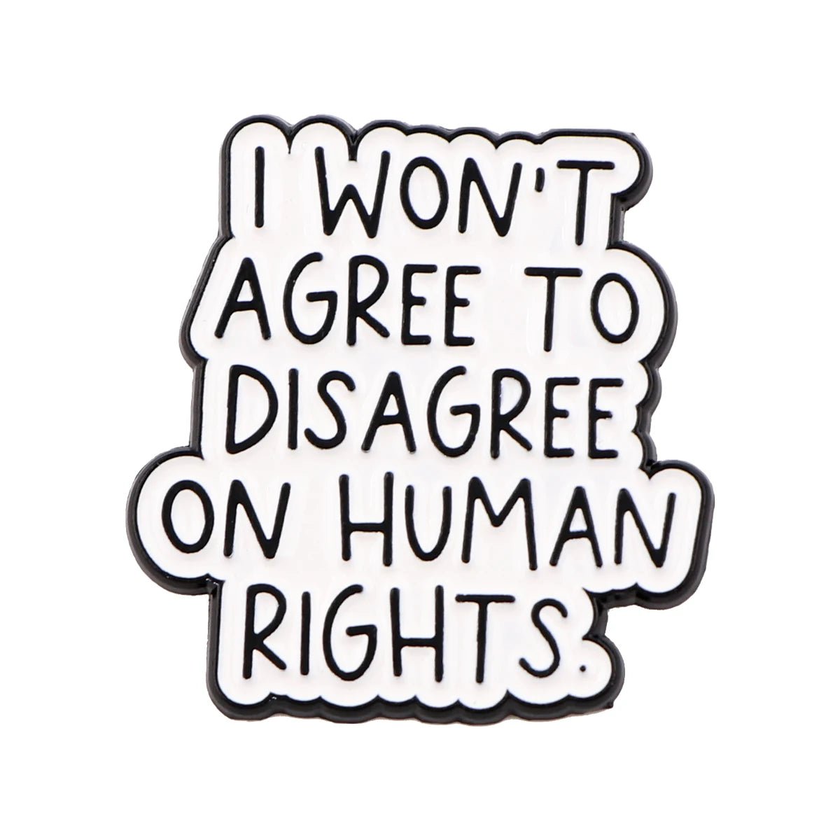 A My Cutesy Era enamel pin featuring black text on a white background that says I WONT AGREE TO DISAGREE ON HUMAN RIGHTS.