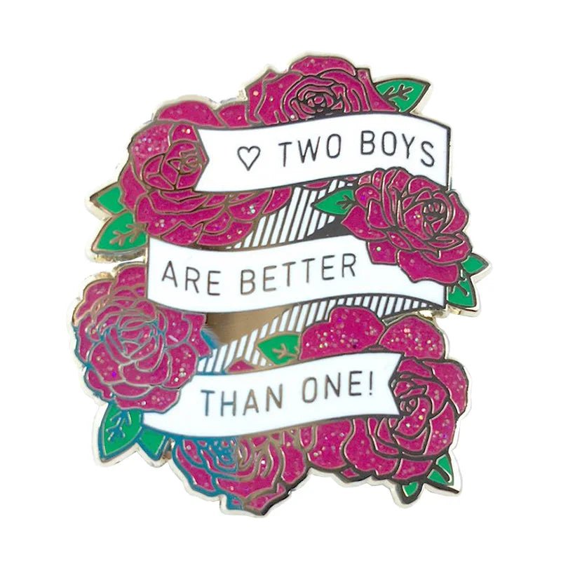 1-inch enamel pin features red roses and three white banners with black text that reads ♥ TWO BOYS ARE BETTER THAN ONE! displayed on a white background.