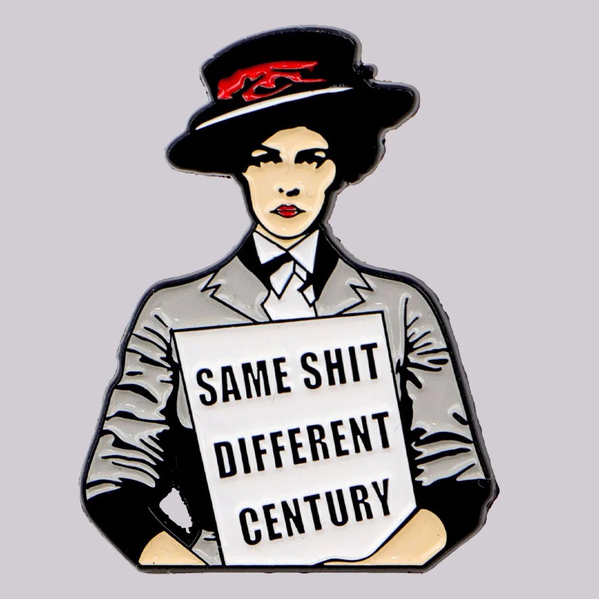 Kiss Me Later: Illustration of a woman in early 20th-century style, wearing a suffragette pin and holding a SAME SHIT DIFFERENT CENTURY sign, emphasizing that social issues persist across eras.