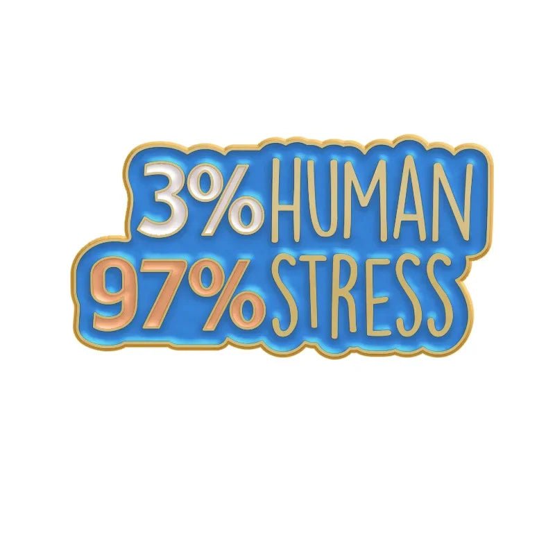 Enamel pin features 3% HUMAN 97% STRESS in bold on a blue background with a gold outline, adding a touch of Cute But Psycho charm.