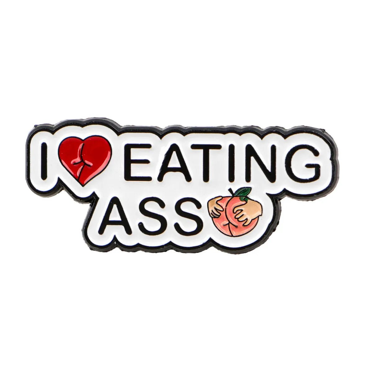 The Kiss Me Later 3.5cm x 1.5cm peach pin shows I Love Eating Ass with a red heart, and the word ASS is playfully depicted as a peach emoji squeezed by two hands.