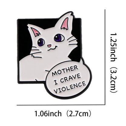 white cat enamel pin features purple eyes and a speech bubble with Mother I crave violence. It measures 1.25 x 1.06 (3.2 cm x 2.7 cm).