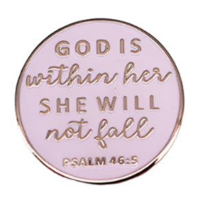 A round, light pink pin with gold lettering that reads: GOD IS within her SHE WILL not fall PSALM 46:5.