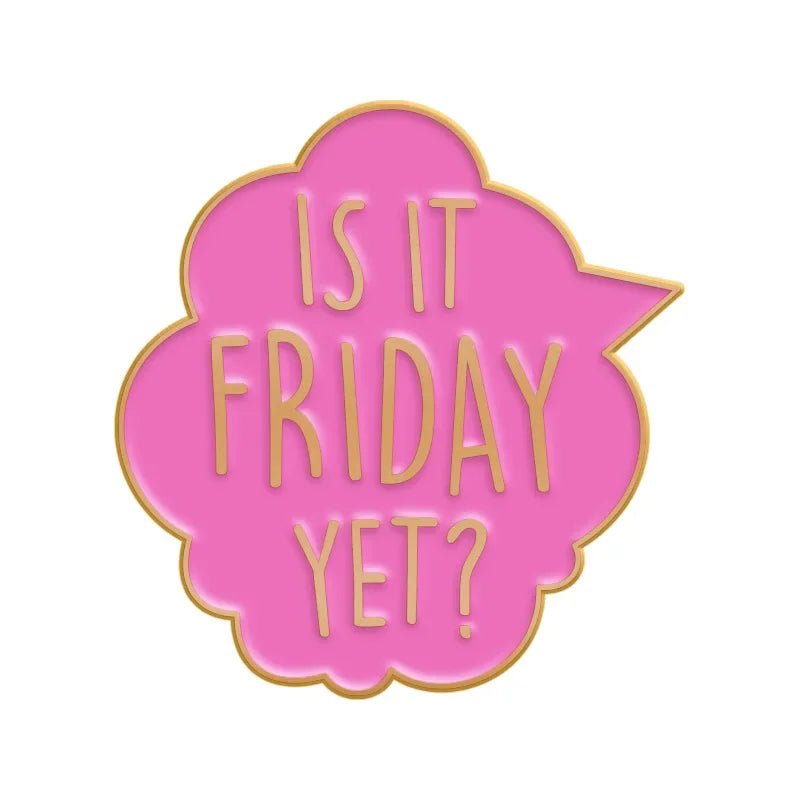 Pink speech bubble enamel pin features IS IT FRIDAY YET? in gold, outlined in gold—great for pairing with your red love heart pin or as a playful accent to your Cute But Psycho collection.