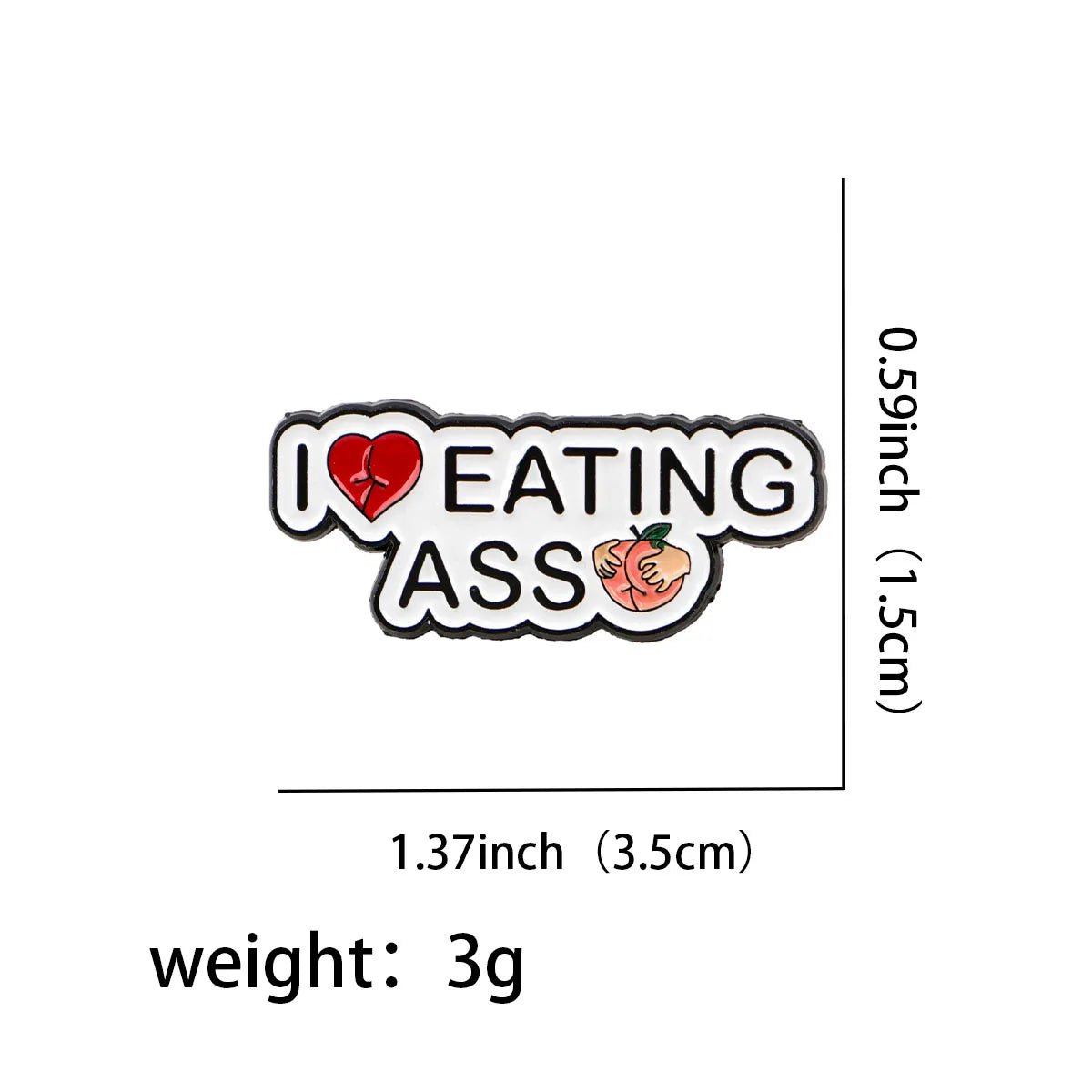 The Kiss Me Later peach pin features “I Love Eating Ass” with a red heart and peach emoji. At 3.5cm x 1.5cm and weighing 3g, this playful accessory is perfect for anyone wanting to make a bold statement.