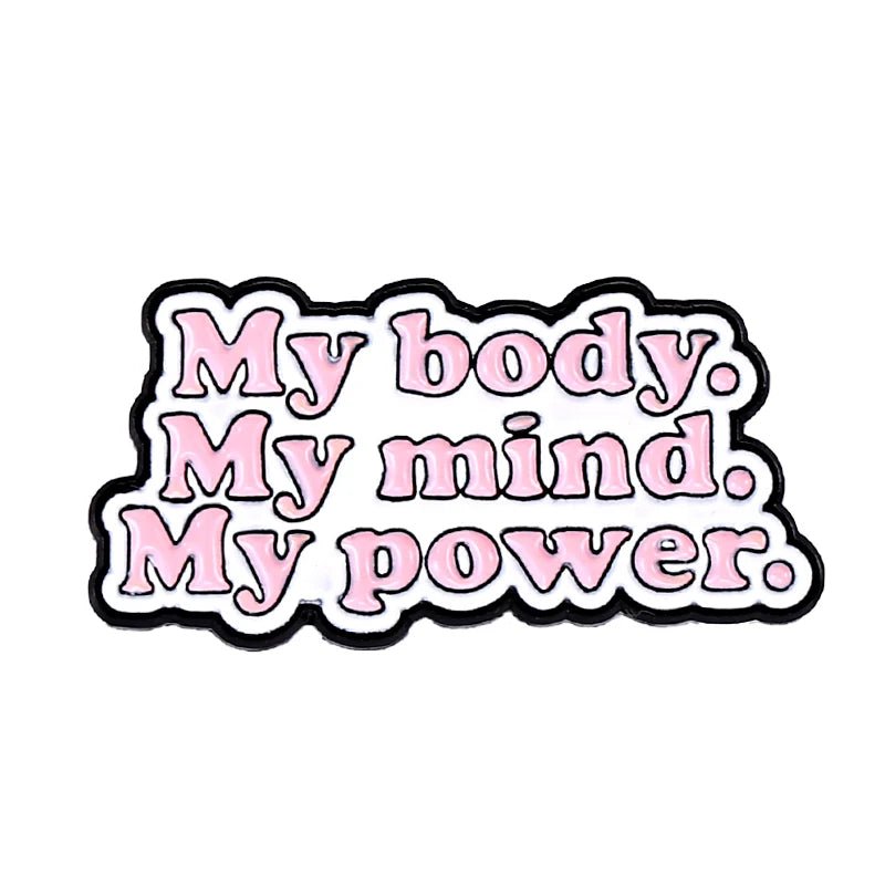 badge with bold pink text outlined in black reads “My body. My mind. My power.” on a white background—a stylish reminder of self-love and empowerment.