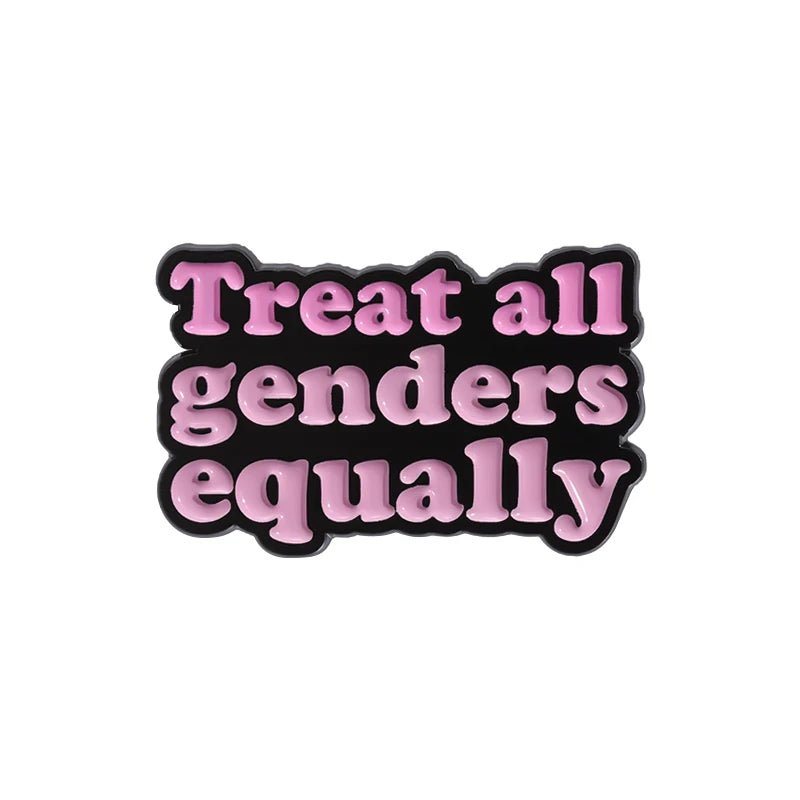 Pin with pink bubble text on black that reads Treat all genders equally—perfect to pair with your favorite Feminist Pins or Enamel Pin and show your support for equality.