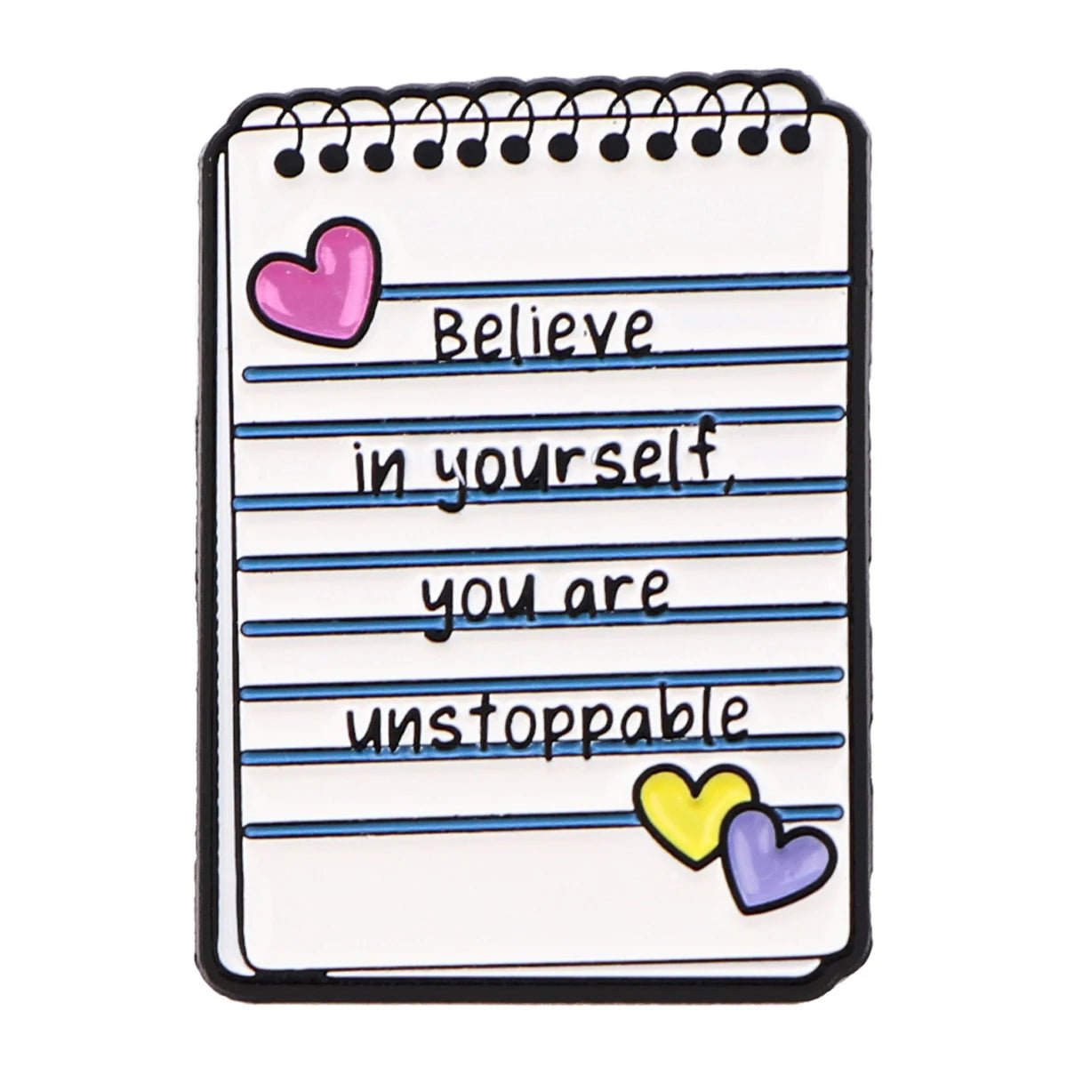 Notepad badge features blue lines, spiral binding, and the message Believe in yourself, you are unstoppable, with pink, yellow, and purple heart designs—perfect for daily affirmations and self-empowerment.