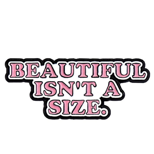 enamel pin or sticker featuring bold pink and black letters saying “Beautiful isn’t a size” on a white background—celebrate self-love with this empowering design.
