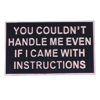 A humorous black rectangular badge by My Cutesy Era features white text: YOU COULDNT HANDLE ME EVEN IF I CAME WITH INSTRUCTIONS.