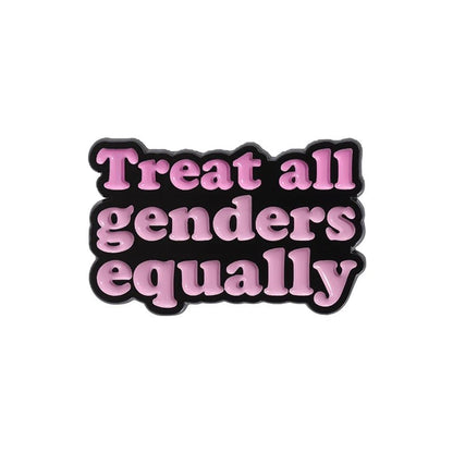 pink, bold, bubble-like enamel pin displays “Treat all genders equally” on a black background, promoting self love and inclusivity.