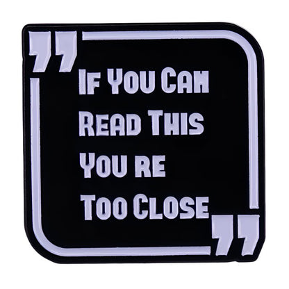 A black sign from My Cutesy Era with white text in quotes: If you can read this youre too close. Perfect for edgy decor fans, pairs well with a Hail Satan or pentagram pin.