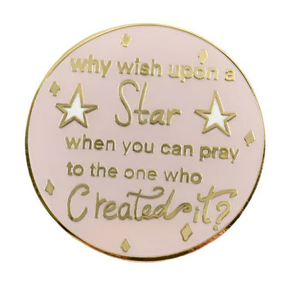 Pink and gold enamel badge (3cm x 3cm) featuring “Why wish upon a star when you can pray to the one who created it?” with decorative stars and diamond shapes surrounding the inspiring text.