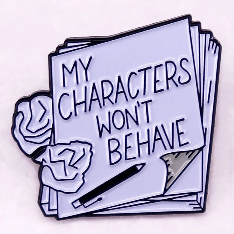 A stack of papers titled MY CHARACTERS WON’T BEHAVE, with crumpled sheets, pencil, and eraser—a perfect enamel pin for Romance Reader or book lover badge fans who relate to unruly fictional characters.