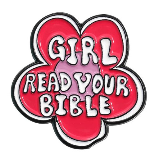 Flower-shaped pin features red and pink petals with bold white GIRL READ YOUR BIBLE text—a playful way to show your love for Jesus.