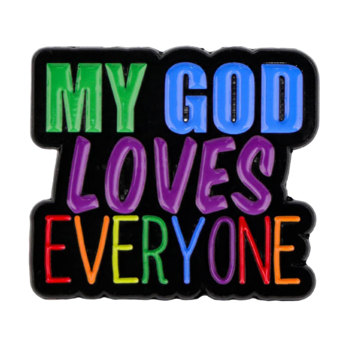 Rainbow pride enamel pin features a black background and bold, colorful letters spelling MY GOD LOVES EVERYONE—each word in a different color. A vibrant accessory for sharing the Love Is Love message and celebrating equality.