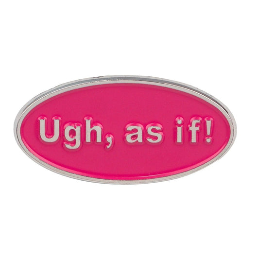 A pink enamel oval badge by My Cutesy Era, featuring silver trim and raised “Ugh, as if!” text—the perfect Mean Girls accessory for any fan.