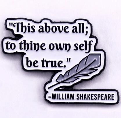 Enamel pin with This above all; to thine own self be true. quote and feather illustration, attributed to William Shakespeare. Perfect for romance readers or book lovers. Plain white background.