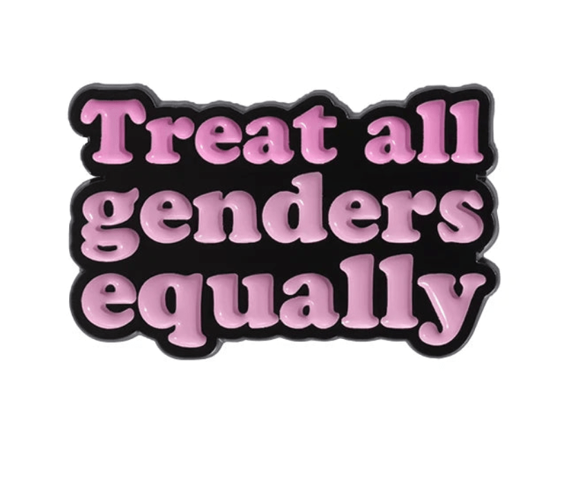A sign with bold, glossy pink letters on black reads Treat all genders equally