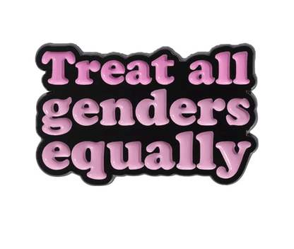 A sign with bold, glossy pink letters on black reads Treat all genders equally