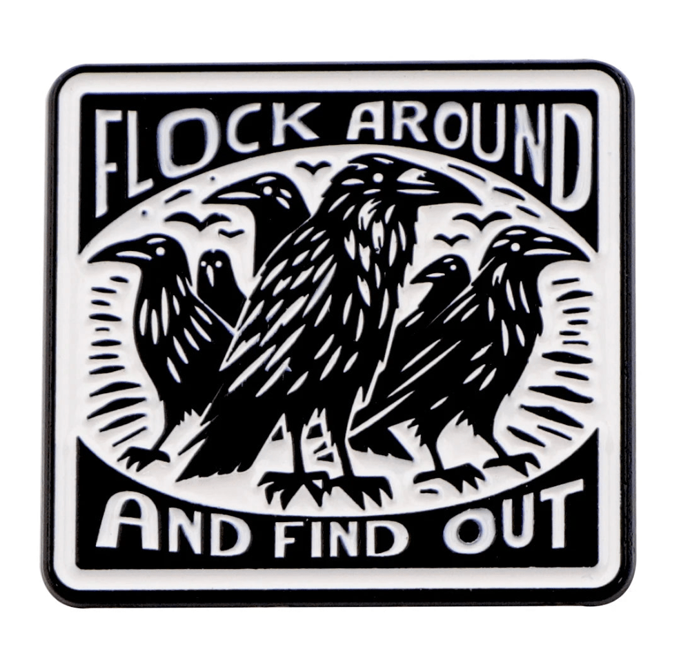 A black and white illustration of five crows with the phrase Flock Around And Find Out by Kiss Me Later, perfect for fans of gothic and emo pins.