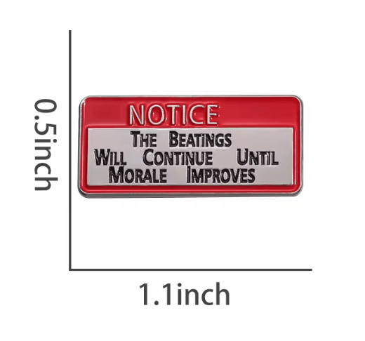 Kiss Me Later enamel pin, 0.5 x 1.1 in, features a red NOTICE top and bold warning: THE BEATINGS WILL CONTINUE UNTIL MORALE IMPROVES.