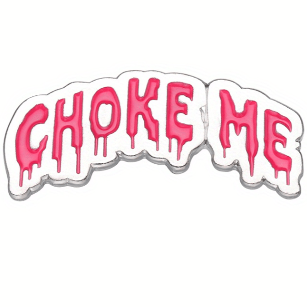 My Cutesy Era horror enamel pin with “CHOKE ME” in dripping, bold pink letters on a white background, outlined in silver.