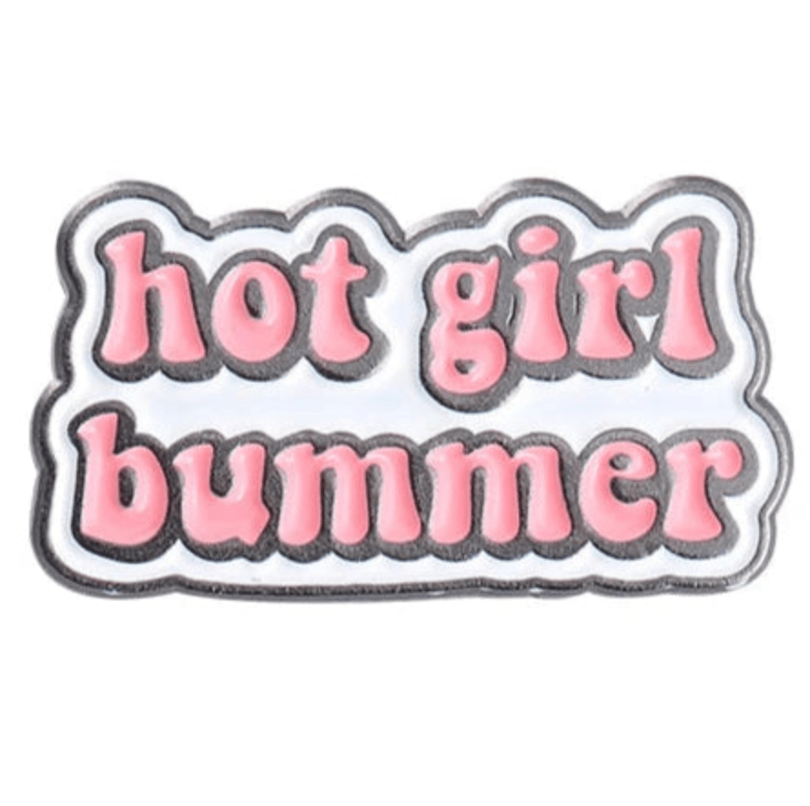 Show off your attitude with the Hot Girl Bummer pin—bold pink bubble letters on a crisp white background, outlined in black. A stylish accessory for any jacket or bag!.