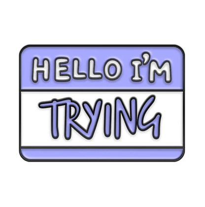 A blue and white name tag badge features HELLO IM in block letters and TRYING in large, handwritten-style script.