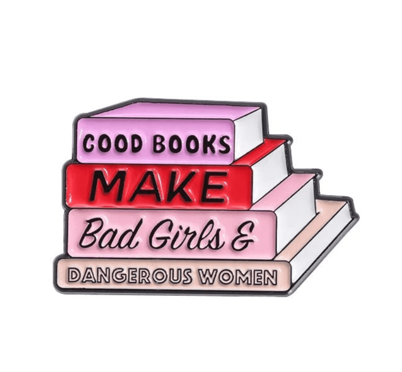 A stack of four colorful My Cutesy Era books with spines reading GOOD BOOKS MAKE Bad Girls & DANGEROUS WOMEN, paired with a Well Behaved Women Rarely Make History inspirational quote pin.