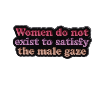 Show your spirit with My Cutesy Eras bold pin: “Women do not exist to satisfy the male gaze” in colorful text on black—perfect for anyone who knows well-behaved women rarely make history.