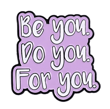 A purple sign by My Cutesy Era with bold white text outlined in black: Be you. Do you. For you—an inspiring addition to any motivational or body positive enamel pin collection.