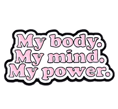 My Cutesy Era’s enamel pin features pink bubble letters outlined in black and white with the words: My body. My mind. My power.—a bold, body positive accessory for anyone who wants an empowering statement piece.