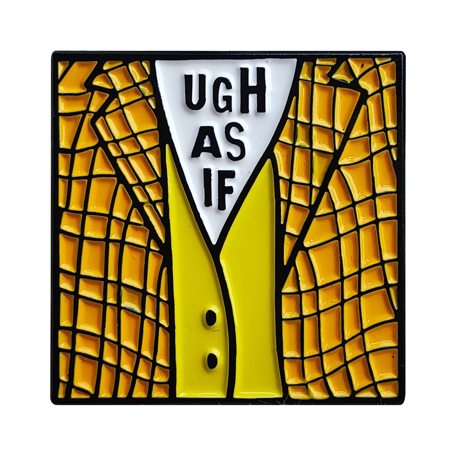 A stylized enamel badge features a yellow plaid Clueless-inspired jacket with a white shirt that reads UGH AS IF in bold black text, outlined in black with a geometric pattern.