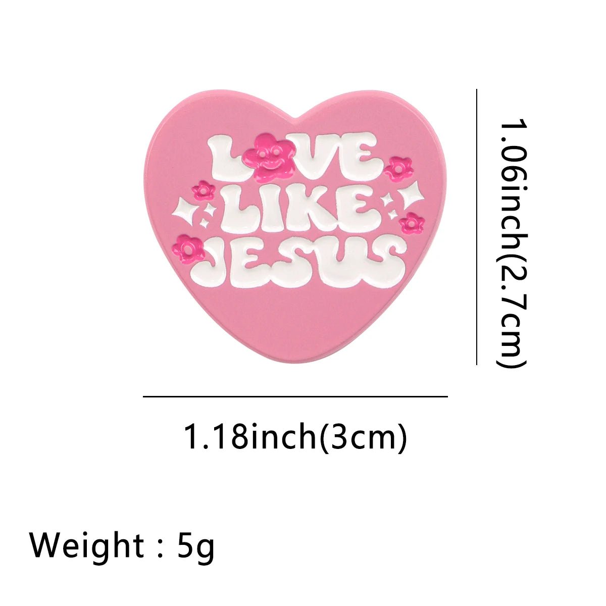 A Kiss Me Later pink heart pin with LOVE LIKE JESUS in white and pink flowers. Measures 1.18 wide, 1.06 tall, weighs 5g—perfect for spreading positivity.