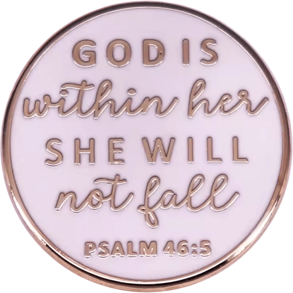 Enamel pin features white and gold colors with gold lettering on a light background that reads: God is within her, she will not fall. Psalm 46:5.