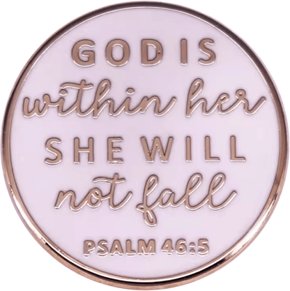 Enamel pin features white and gold colors with gold lettering on a light background that reads: God is within her, she will not fall. Psalm 46:5.